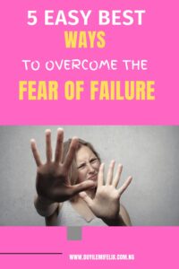 5 Easy Steps to Overcoming The Fear of Failure