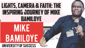 Lights, Camera, Faith: The Inspiring Journey of Mike Bamiloye